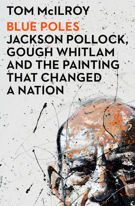 Blue Poles: Jackson Pollock, Gough Whitlam and the painting that changed a nation